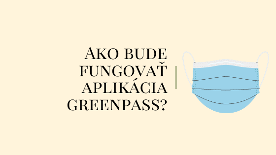 Ako bude fungovať aplikácia GreenPass a odkedy bude sprístupnená verejnosti?